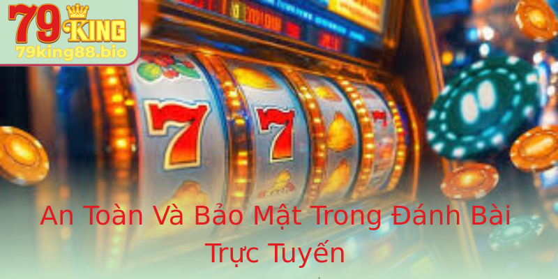 An Toàn Và Bảo Mật Trong Đánh Bài Trực Tuyến
