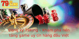 Ang Ky 79King Kham Pha Nen Tang Game Uy Tin Hang Au Viet Nam