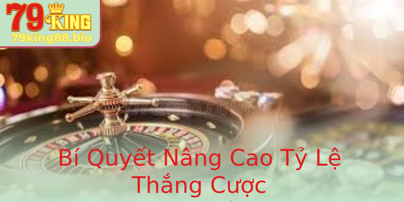 Bí Quyết Nâng Cao Tỷ Lệ Thắng Cược Bí Quyết Nâng Cao Tỷ Lệ Thắng Cược