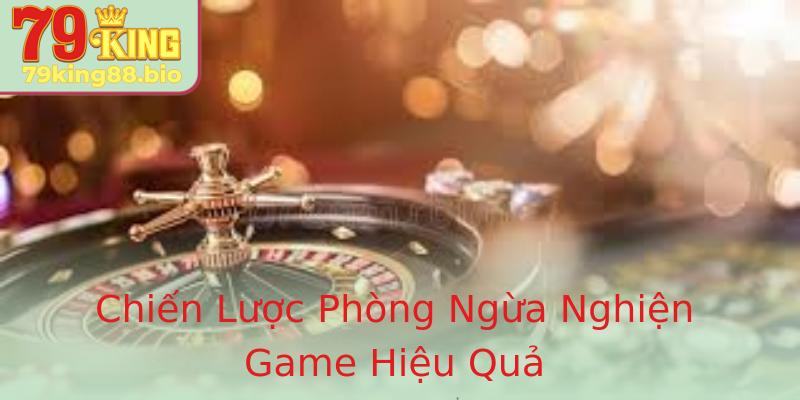 Chiến Lược Phòng Ngừa Nghiện Game Hiệu Quả