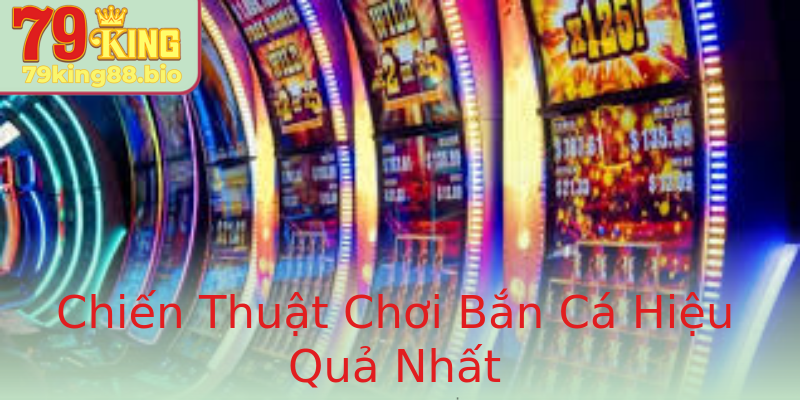 Chiến Thuật Chơi Bắn Cá Hiệu Quả Nhất Chiến Thuật Chơi Bắn Cá Hiệu Quả Nhất
