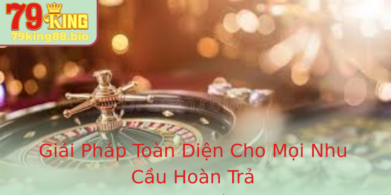 Giải Pháp Toàn Diện Cho Mọi Nhu Cầu Hoàn Trả Giải Pháp Toàn Diện Cho Mọi Nhu Cầu Hoàn Trả