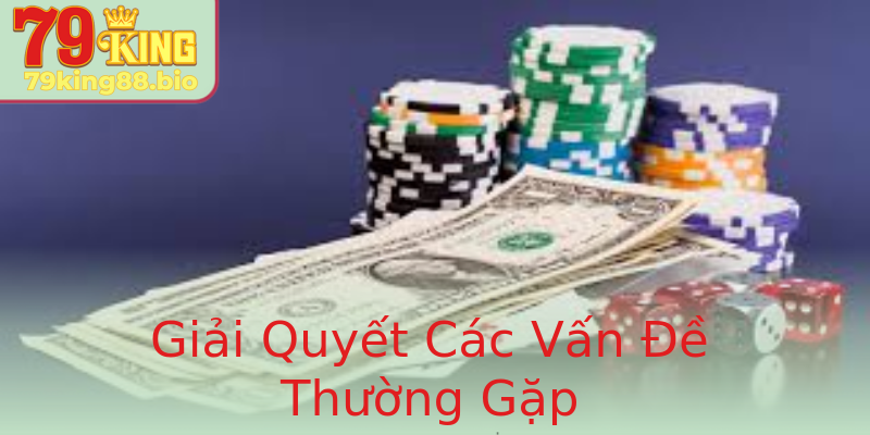 Giải Quyết Các Vấn Đề Thường Gặp