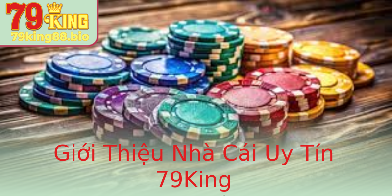 Giới Thiệu Nhà Cái Uy Tín 79King Giới Thiệu Nhà Cái Uy Tín 79King