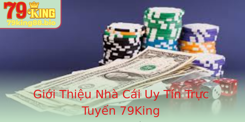 Giới Thiệu Nhà Cái Uy Tín Trực Tuyến 79King