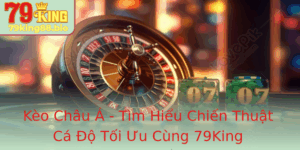 Keo Chau A Tim Hieu Chien Thuat Ca O Toi Uu Cung 79King