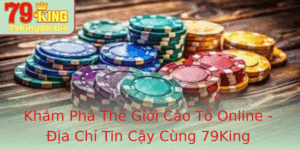 Kham Pha The Gioi Cao To Online Ia Chi Tin Cay Cung 79King