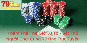 Kham Pha The Gioi Xi To Sat Thu Nguoi Choi Cung 79King Truc Tuyen