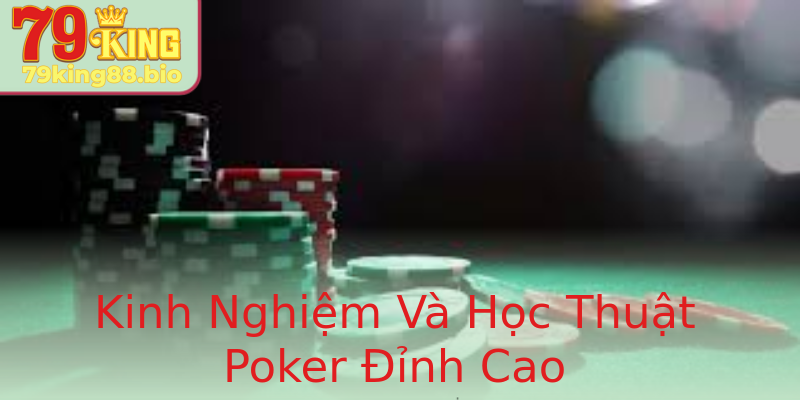 Kinh Nghiệm Và Học Thuật Poker Đỉnh Cao Kinh Nghiệm Và Học Thuật Poker Đỉnh Cao