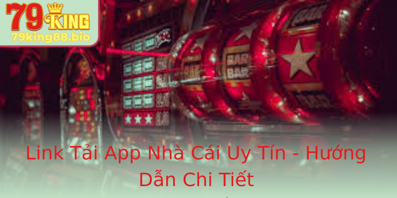 Link Tải App Nhà Cái Uy Tín - Hướng Dẫn Chi Tiết