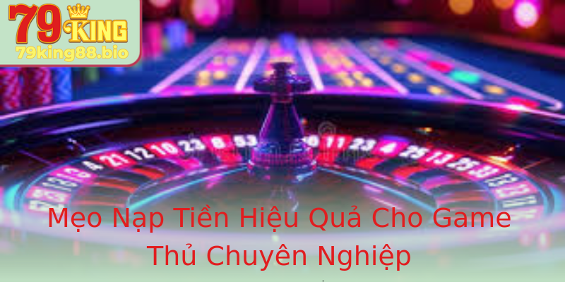 Mẹo Nạp Tiền Hiệu Quả Cho Game Thủ Chuyên Nghiệp Mẹo Nạp Tiền Hiệu Quả Cho Game Thủ Chuyên Nghiệp