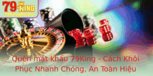 Quen Mat Khau 79King Cach Khoi Phuc Nhanh Chong An Toan Hieu Qua 2